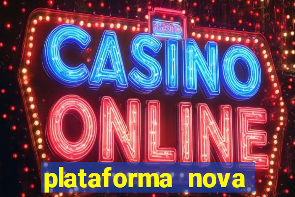 plataforma nova pagando hoje